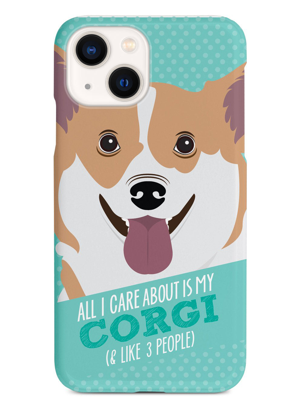 All I Care About Is My Corgi Case
