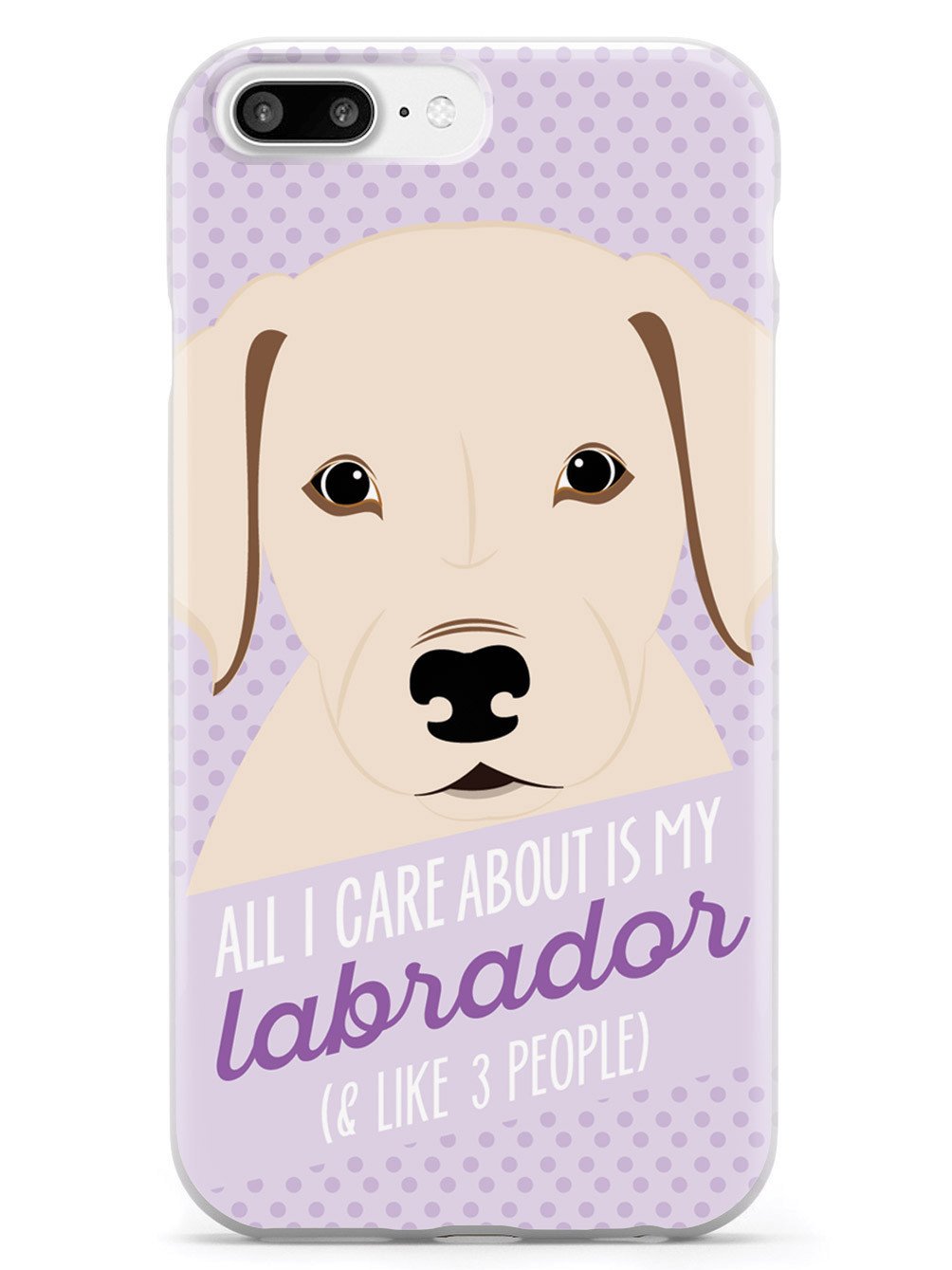 All I Care About Is My Labrador Case
