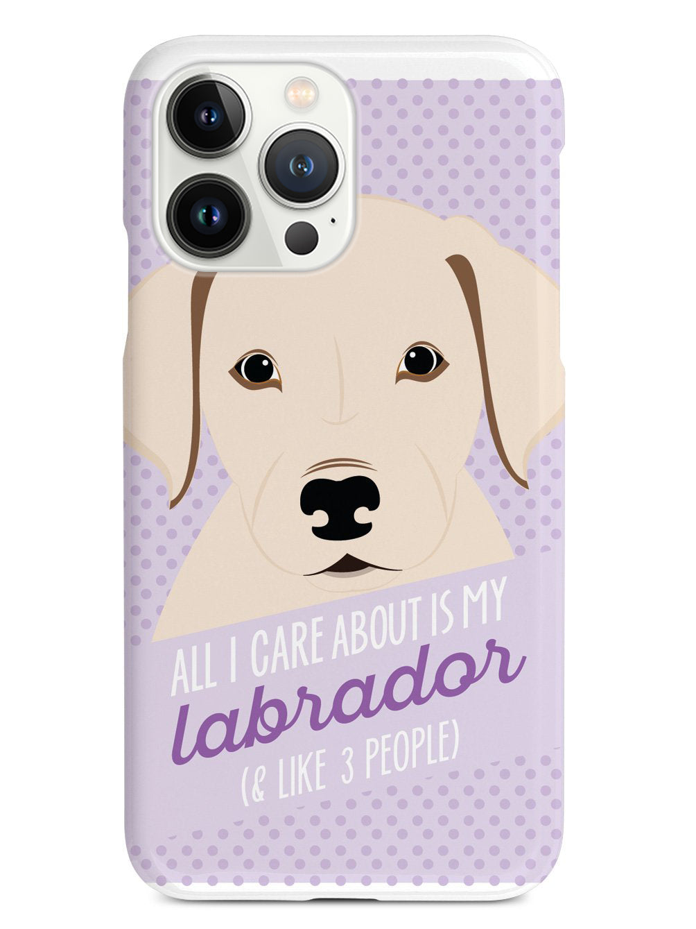 All I Care About Is My Labrador Case