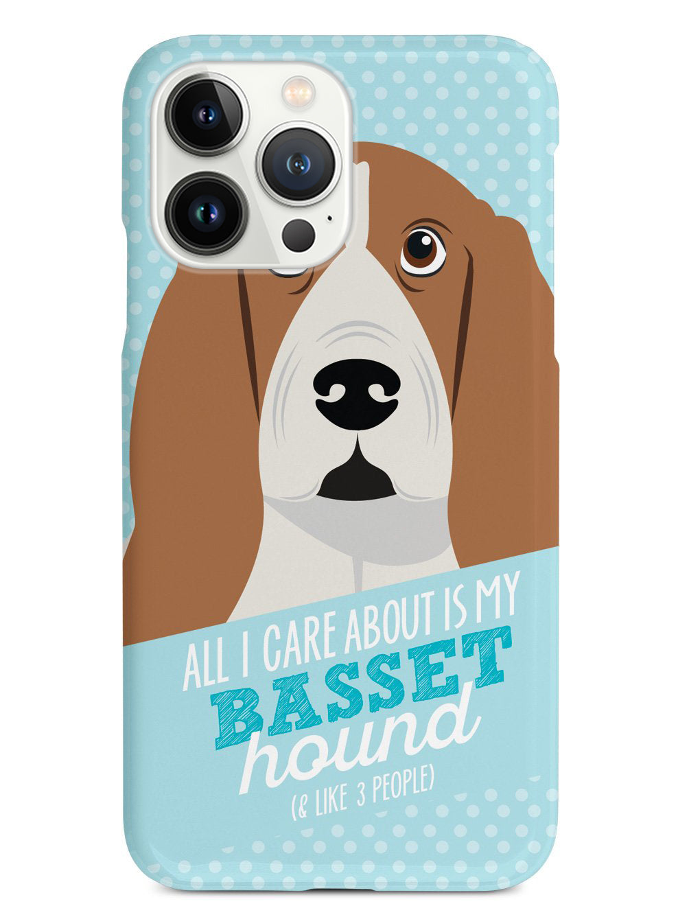 All I Care About Is My Basset Hound Case