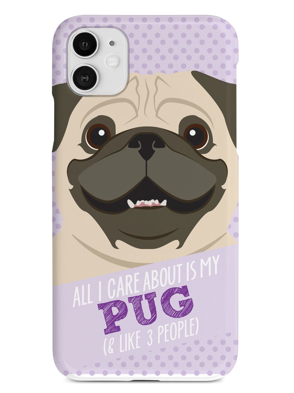 All I Care About Is My Pug Case