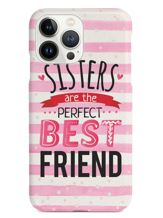 Sisters Are The Perfect Best Friend - White Case