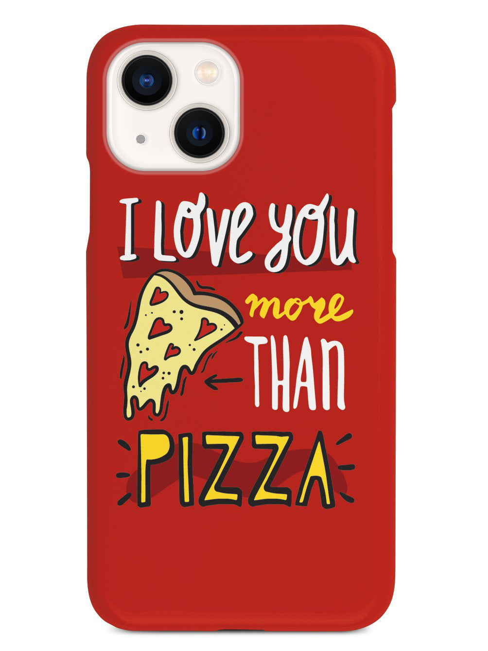 I Love You More Than Pizza - White Case