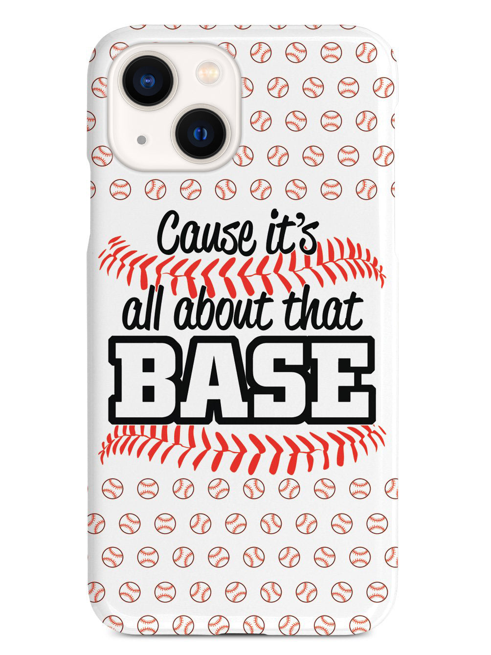 Cause It's All About That BASE - White Case