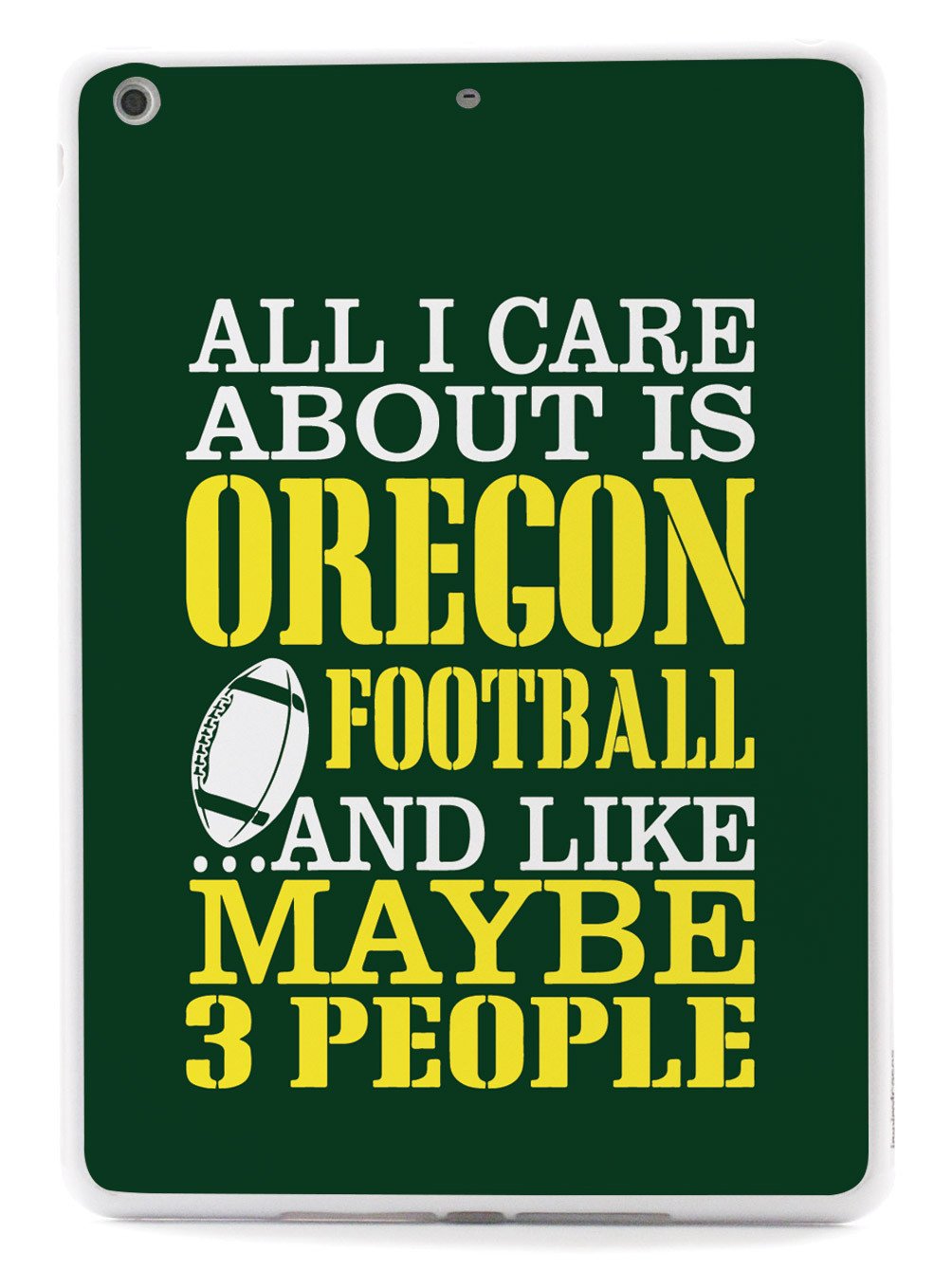 All I Care About Is Oregon Football And Like 3 People - White Case