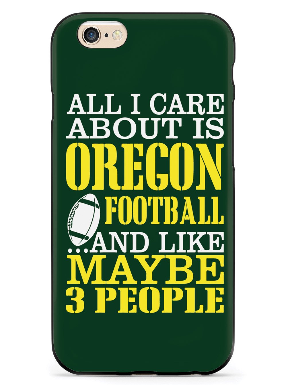 All I Care About Is Oregon Football And Like 3 People - Black Case