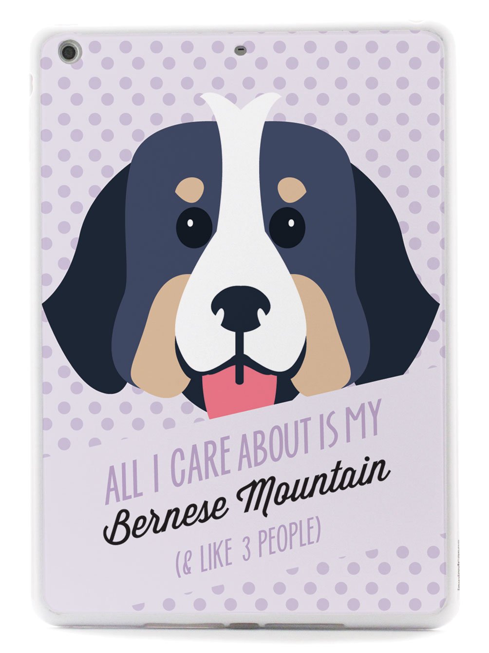All I Care About Is My Bernese Mountain Case