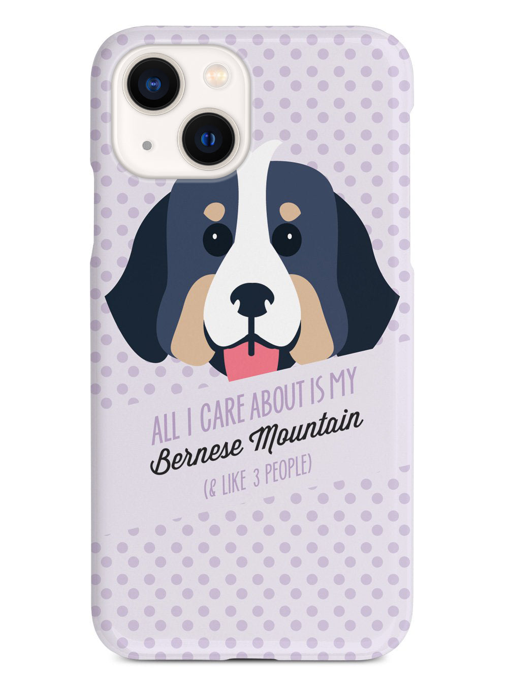 All I Care About Is My Bernese Mountain Case