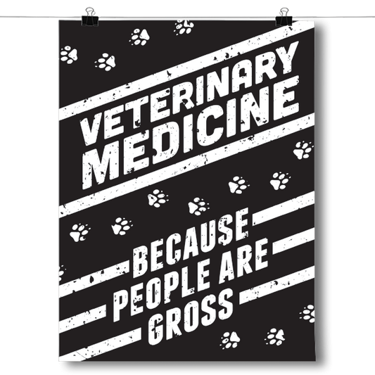 Veterinary Medicine - Because People are Gross Poster