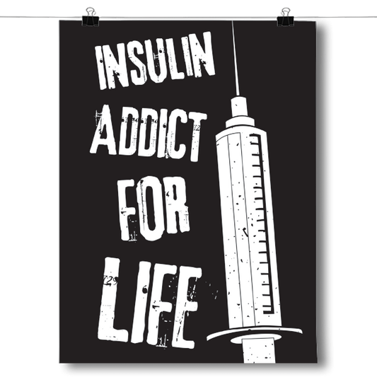 Insulin Addict For Life - Diabetes Awareness Poster