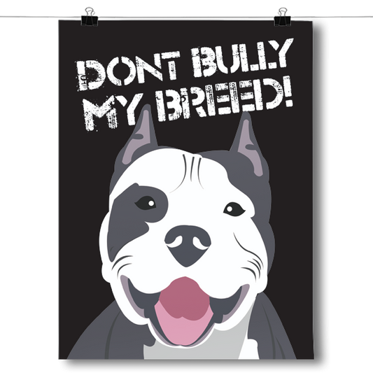Don't Bully My Breed - Pit Bull Dog Poster