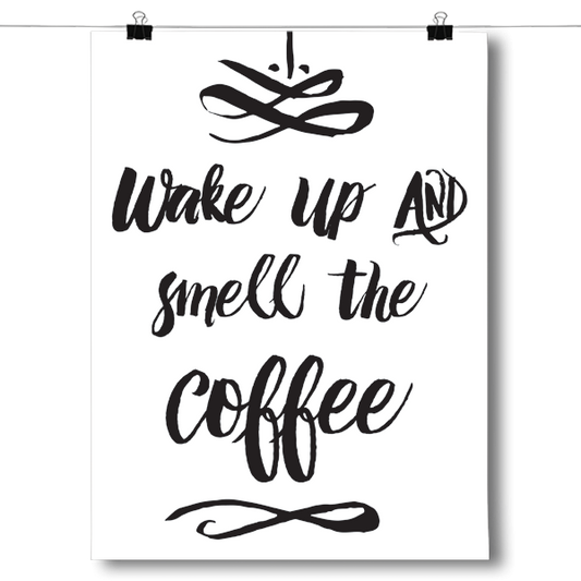Wake up & Smell the Coffee Poster
