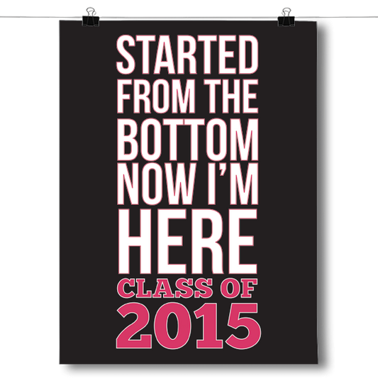 Started From the Bottom - Class of 2015 Poster