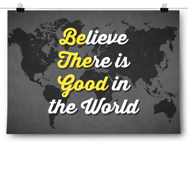Believe There is Good in the World Poster