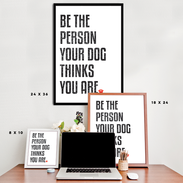 Be the Person Your Dog Thinks You Are Poster