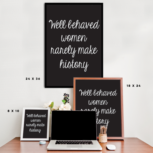 Well Behaved Women Rarely Make History Poster