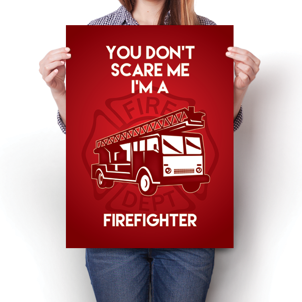 You Don't Scare Me - Firefighter Poster