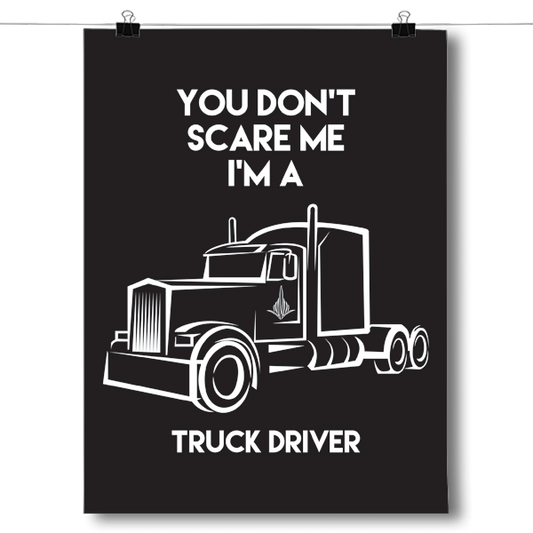 You Don't Scare Me - Truck Driver Poster