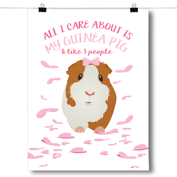 All I Care About Is - Guinea Pig Poster