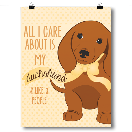 All I Care about is My Dachshund Poster