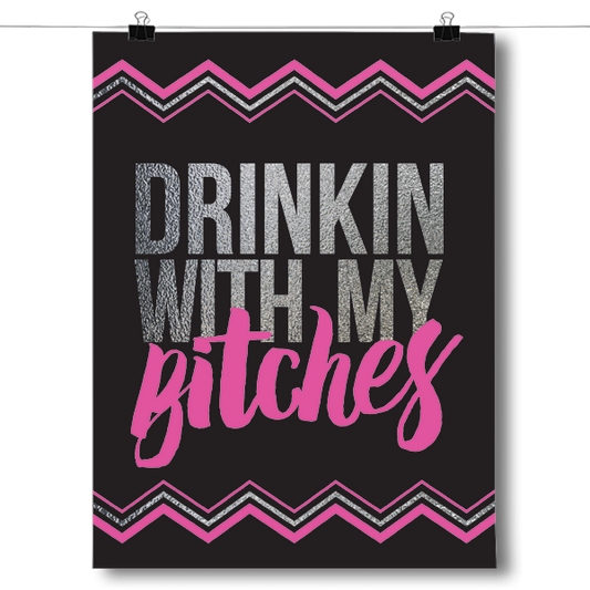 Drinkin' With My Bitches Poster