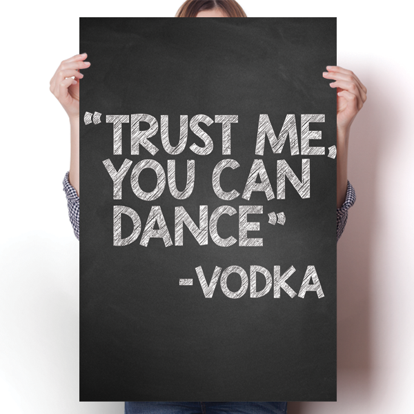 Trust Me, You Can Dance - Vodka Poster