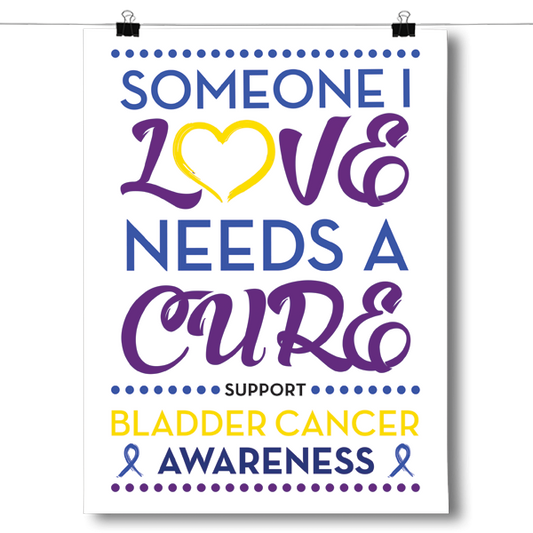 Bladder Cancer - Someone I Love Poster