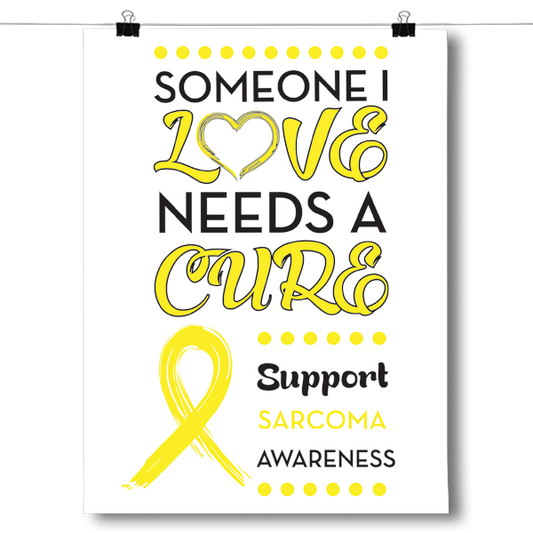 Sarcoma Awareness - Someone I Love Poster