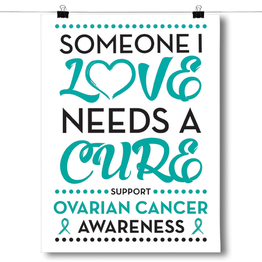 Ovarian Cancer - Someone I Love Poster