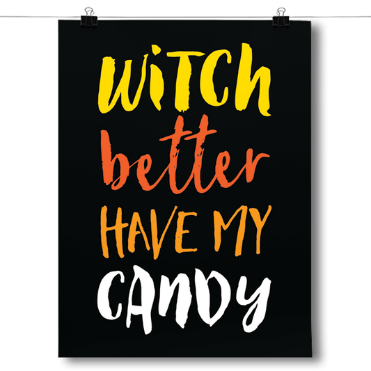 Witch Better Have my Candy Poster