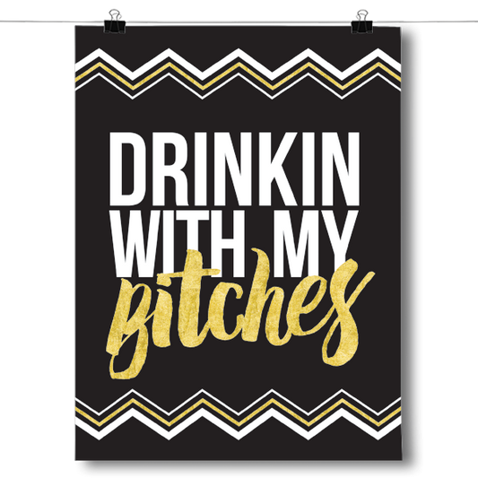 Drinkin With My Bitches - White and Gold Poster