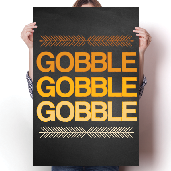 Gobble Gobble Gobble - Thanksgiving Poster