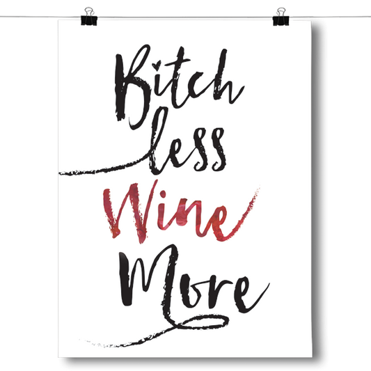 Bitch Less Wine More Poster