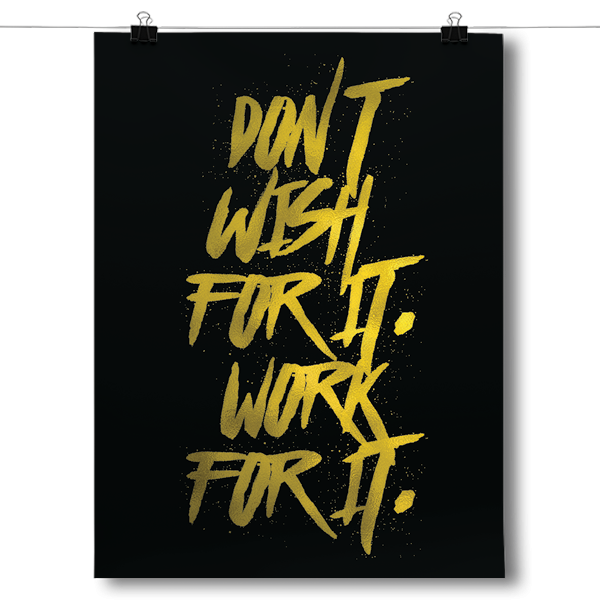 Don't Wish For It, Work For It Poster