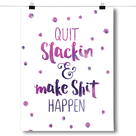 Quit Slackin' and Make Shit Happen Poster