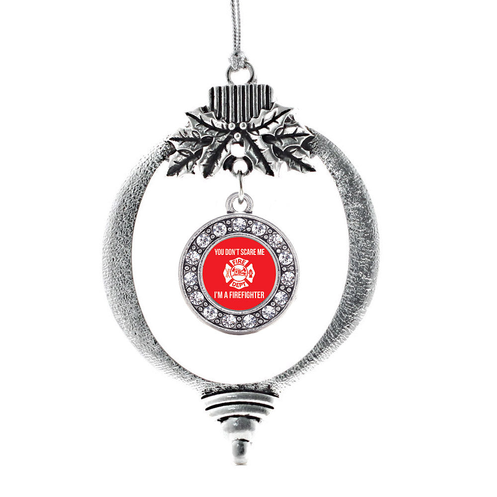 Silver You Don't Scare Me I'm A Firefighter Circle Charm Holiday Ornament