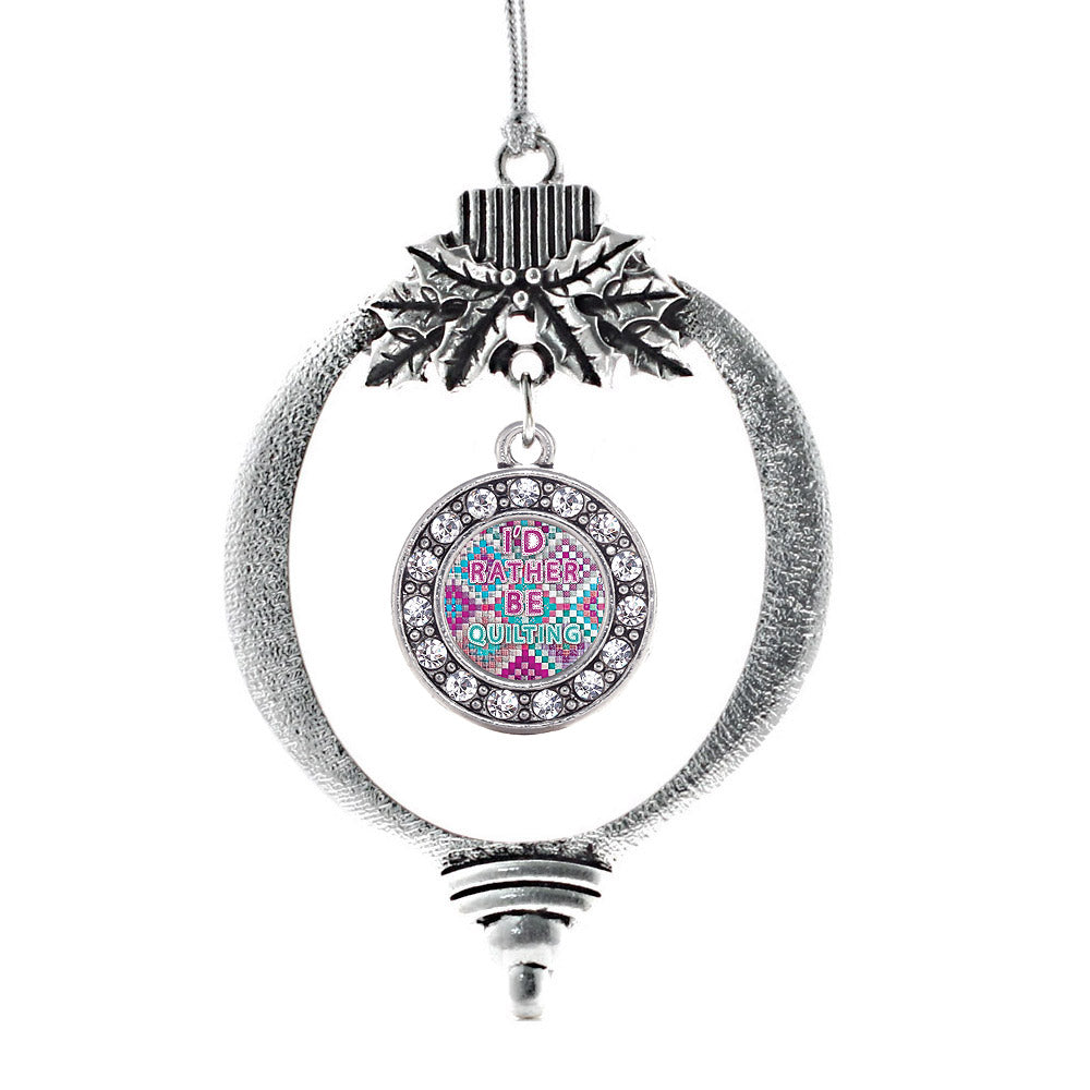 Silver I'd Rather Be Quilting Circle Charm Holiday Ornament
