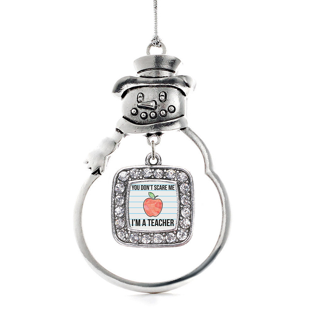 Silver You Don't Scare Me I'm A Teacher Square Charm Snowman Ornament